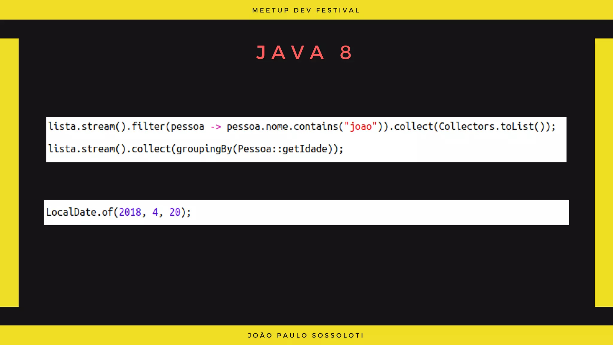 M E E T U P D E V F E S T I V A L
J O Ã O P A U L O S O S S O L O T I
J A V A 8
 