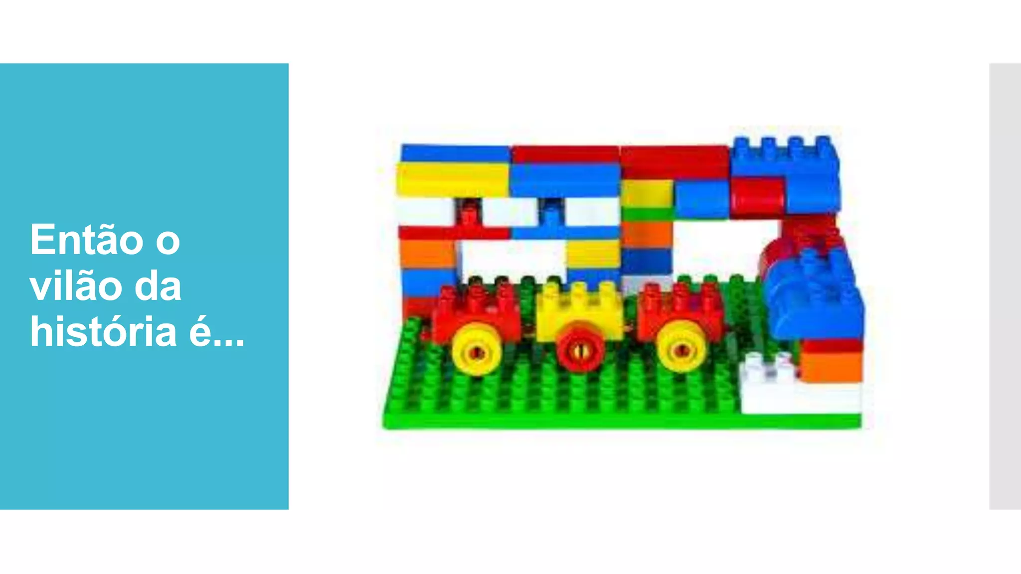 Então o
vilão da
história é...
 