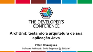 Globalcode – Open4education
ArchUnit: testando a arquitetura de sua
aplicação Java
Fábio Domingues
Software Architect / Build Engineer @ Softplan
 