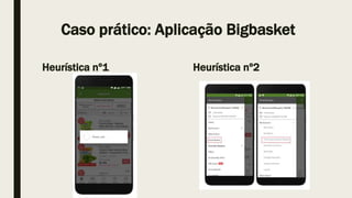 Caso prático: Aplicação Bigbasket
Heurística nº1 Heurística nº2
 