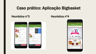 Caso prático: Aplicação Bigbasket
Heurística nº3 Heurística nº4
 