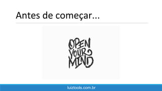 Antes de começar...
luiztools.com.br
 