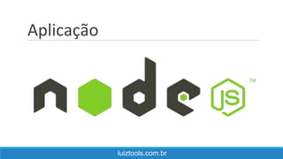 Aplicação
luiztools.com.br
 