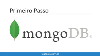 Primeiro Passo
luiztools.com.br
 