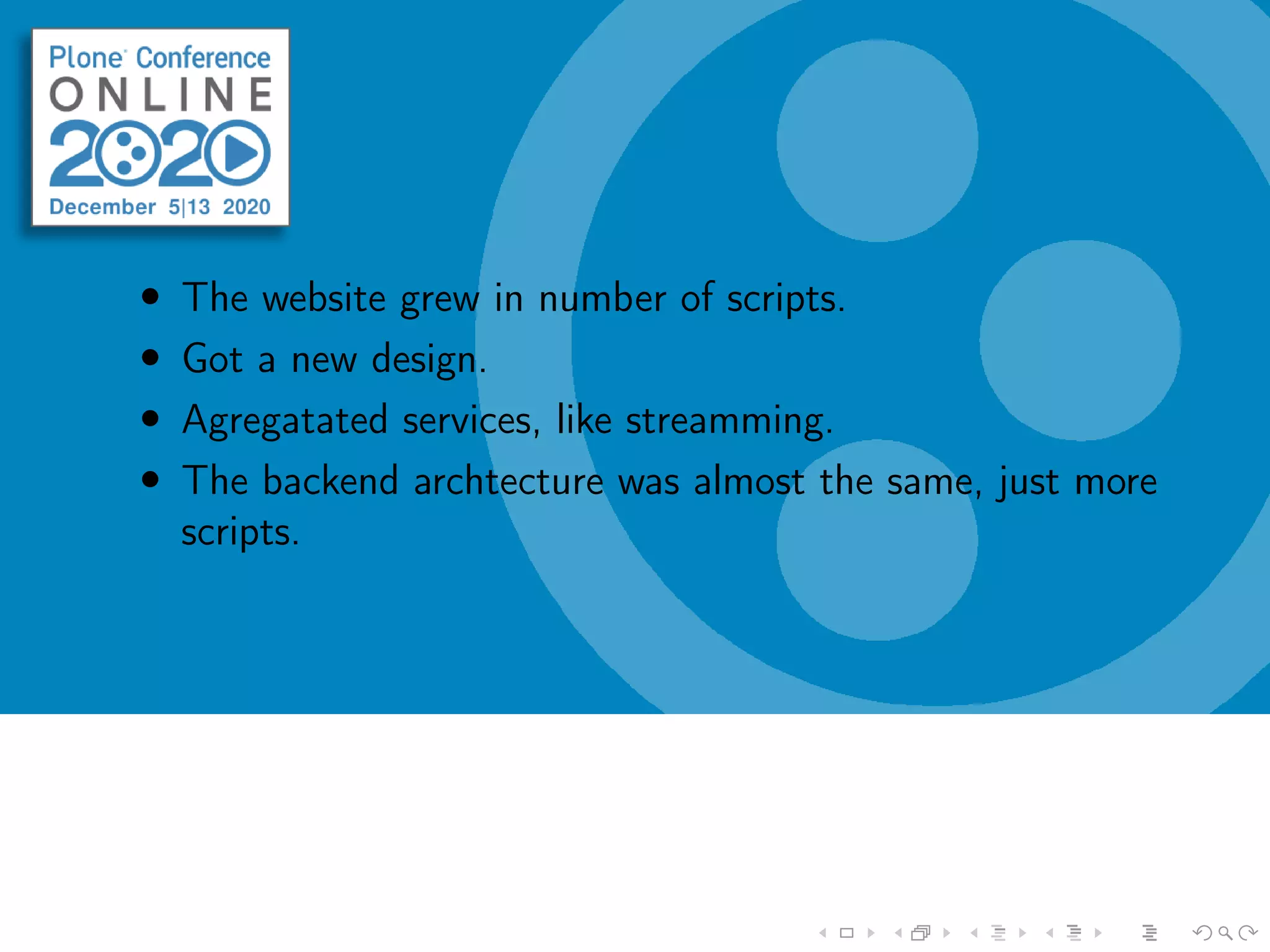 • The website grew in number of scripts.
• Got a new design.
• Agregatated services, like streamming.
• The backend archtecture was almost the same, just more
scripts.
 