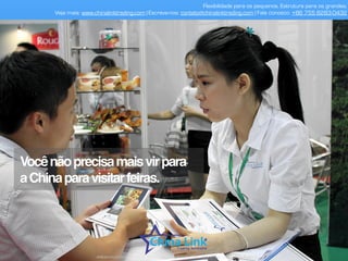 Vocêfalabem“chinglês”?
Intérpretesdemandarim.
Flexibilidade para os pequenos. Estrutura para os grandes.
Veja mais: www.chinalinktrading.com | Escreva-nos: contato@chinalinktrading.com | Fale conosco: +55 13 3301 6030
APRESENTAÇÃO COMERCIAL - COPYRIGHT © China Link Trading 2008 - 2019 © Todos os direitos reservados
 