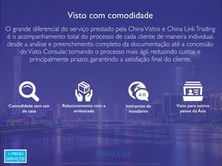 Faça suas viagens para a China com a China Link
Trading
Ter um parceiro local na China com experiência em negócios é um fator
essencial de sucesso para sua viagem.A China LinkTrading cuida de suas
missões ou grupos para a China. Fale conosco e saiba mais.
Programação de
viagem
Visitas técnicas para
fábricas e showrooms
Reuniões com órgãos
do governo
Intérpretes brasileiros
de mandarim
A 好
< MENU
SERVIÇOS
APRESENTAÇÃO COMERCIAL - COPYRIGHT © China Link Trading 2008 - 2019 © Todos os direitos reservados
 