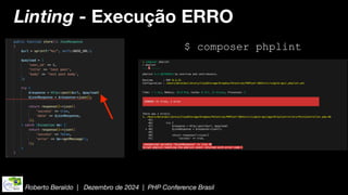 Roberto Beraldo | Dezembro de 2024 | PHP Conference Brasil
Linting - Execução ERRO
$ composer phplint
 