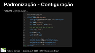 Roberto Beraldo | Dezembro de 2024 | PHP Conference Brasil
Padronização - Con
fi
guração
Arquivo .phpcs.xml
 