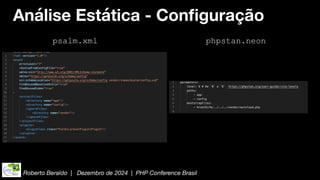 Roberto Beraldo | Dezembro de 2024 | PHP Conference Brasil
Análise Estática - Con
fi
guração
psalm.xml phpstan.neon
 