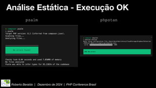 Roberto Beraldo | Dezembro de 2024 | PHP Conference Brasil
Análise Estática - Execução OK
psalm phpstan
 