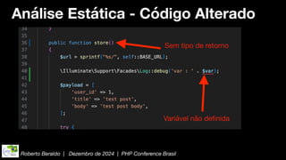 Roberto Beraldo | Dezembro de 2024 | PHP Conference Brasil
Análise Estática - Código Alterado
Sem tipo de retorno
Variável não de
fi
nida
 