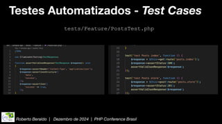 Roberto Beraldo | Dezembro de 2024 | PHP Conference Brasil
Testes Automatizados - Test Cases
tests/Feature/PostsTest.php
 