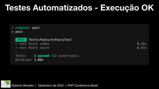 Roberto Beraldo | Dezembro de 2024 | PHP Conference Brasil
Testes Automatizados - Execução OK
 
