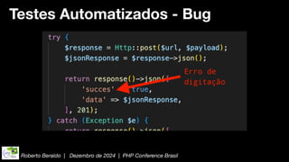 Roberto Beraldo | Dezembro de 2024 | PHP Conference Brasil
Testes Automatizados - Bug
 