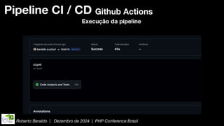 Roberto Beraldo | Dezembro de 2024 | PHP Conference Brasil
Pipeline CI / CD Github Actions
Execução da pipeline
 