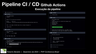 Roberto Beraldo | Dezembro de 2024 | PHP Conference Brasil
Pipeline CI / CD Github Actions
Execução da pipeline
 