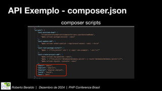 Roberto Beraldo | Dezembro de 2024 | PHP Conference Brasil
API Exemplo - composer.json
composer scripts
 