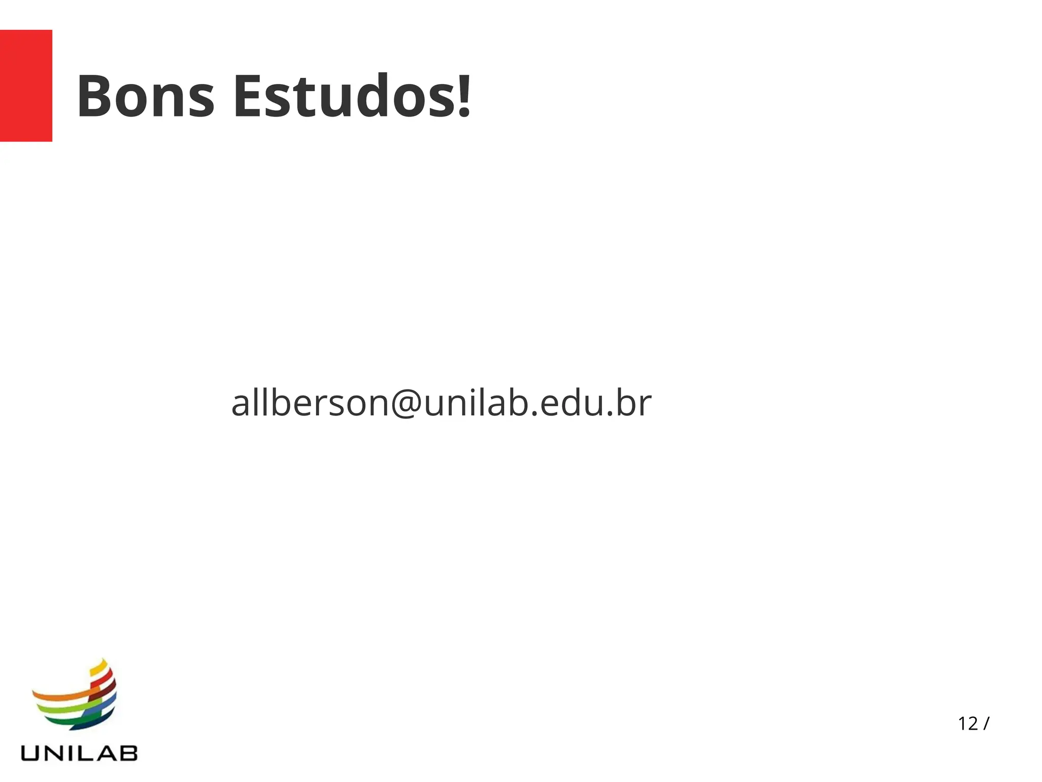 12 /
Bons Estudos!
allberson@unilab.edu.br
 