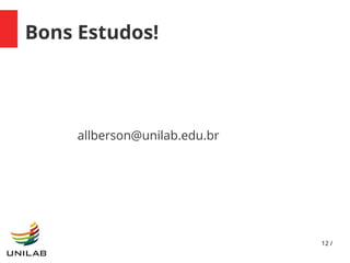 12 /
Bons Estudos!
allberson@unilab.edu.br
 