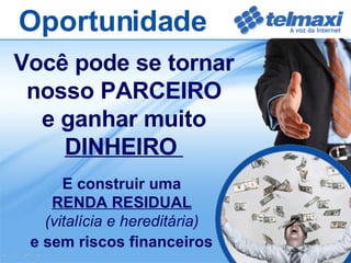 Você pode se tornar nosso PARCEIRO e ganhar muito  DINHEIRO  E construir uma  RENDA RESIDUAL   (vitalícia e hereditária)   e sem riscos financeiros   Oportunidade 