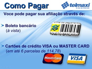 Como Pagar Voce pode pagar sua afiliação através de: Boleto bancário   ( à vista ) Cartões de crédito VISA ou MASTER CARD   ( em até 6 parcelas de 114,78 ) 