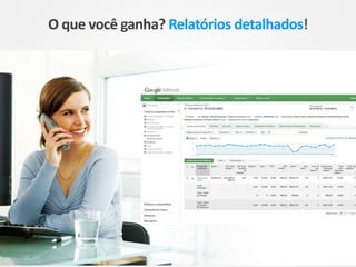 O que você ganha? Relatórios detalhados!
 