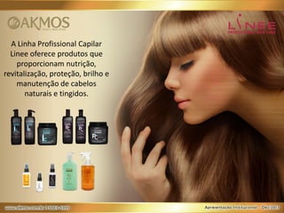 A Linha Profissional Capilar
Linee oferece produtos que
proporcionam nutrição,
revitalização, proteção, brilho e
manutenção de cabelos
naturais e tingidos.

 