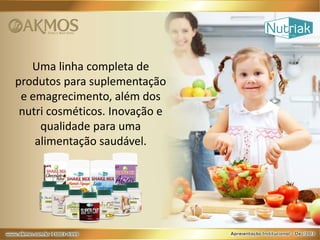 Uma linha completa de
produtos para suplementação
e emagrecimento, além dos
nutri cosméticos. Inovação e
qualidade para uma
alimentação saudável.

 