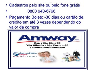 Cadastros pelo site ou pelo fone grátis  0800 940-6766 Pagamento Boleto -30 dias ou cartão de crédito em até 3 vezes dependendo do valor da compra 