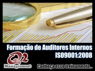 Formação de Auditores Internos
                 ISO9001:2008
          Conheça esse treinamento...
 