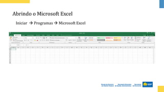 Abrindo o Microsoft Excel
Iniciar → Programas → Microsoft Excel
 