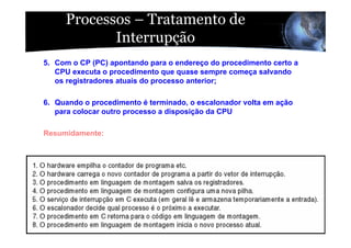 Processos – Tratamento de
            Interrupção
5. Com o CP (PC) apontando para o endereço do procedimento certo a
   CP...