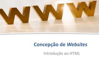 Introdução ao HTML - Hélder Oliveira
Concepção de Websites
Introdução ao HTML
 