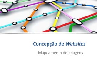 Mapeamento de Imagens - Hélder Oliveira
Concepção de Websites
Mapeamento de Imagens
 