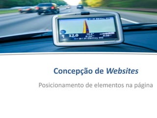 Concepção de Websites - Posicionamento de elementos na página - Hélder Oliveira
Concepção de Websites
Posicionamento de elementos na página
 