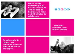 Dados atuais mostram que no Brasil são mais de 200 milhões de habitantes e mais de 300 milhões de celulares... Ou seja, mais de 1 celular  por habitante, e desses, mais de 80% são pré-pagos... ...Usar dois celulares já se tornou comum. 