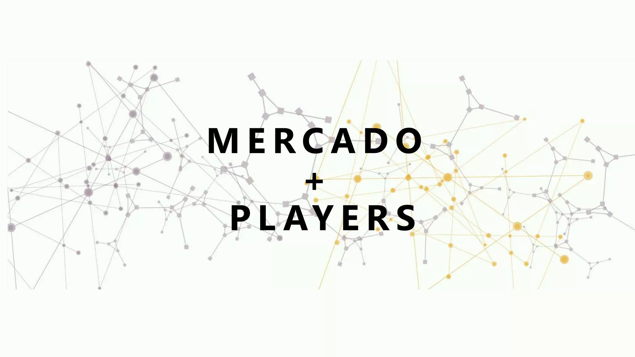 M E R C A D O
+
P L AY E R S
 