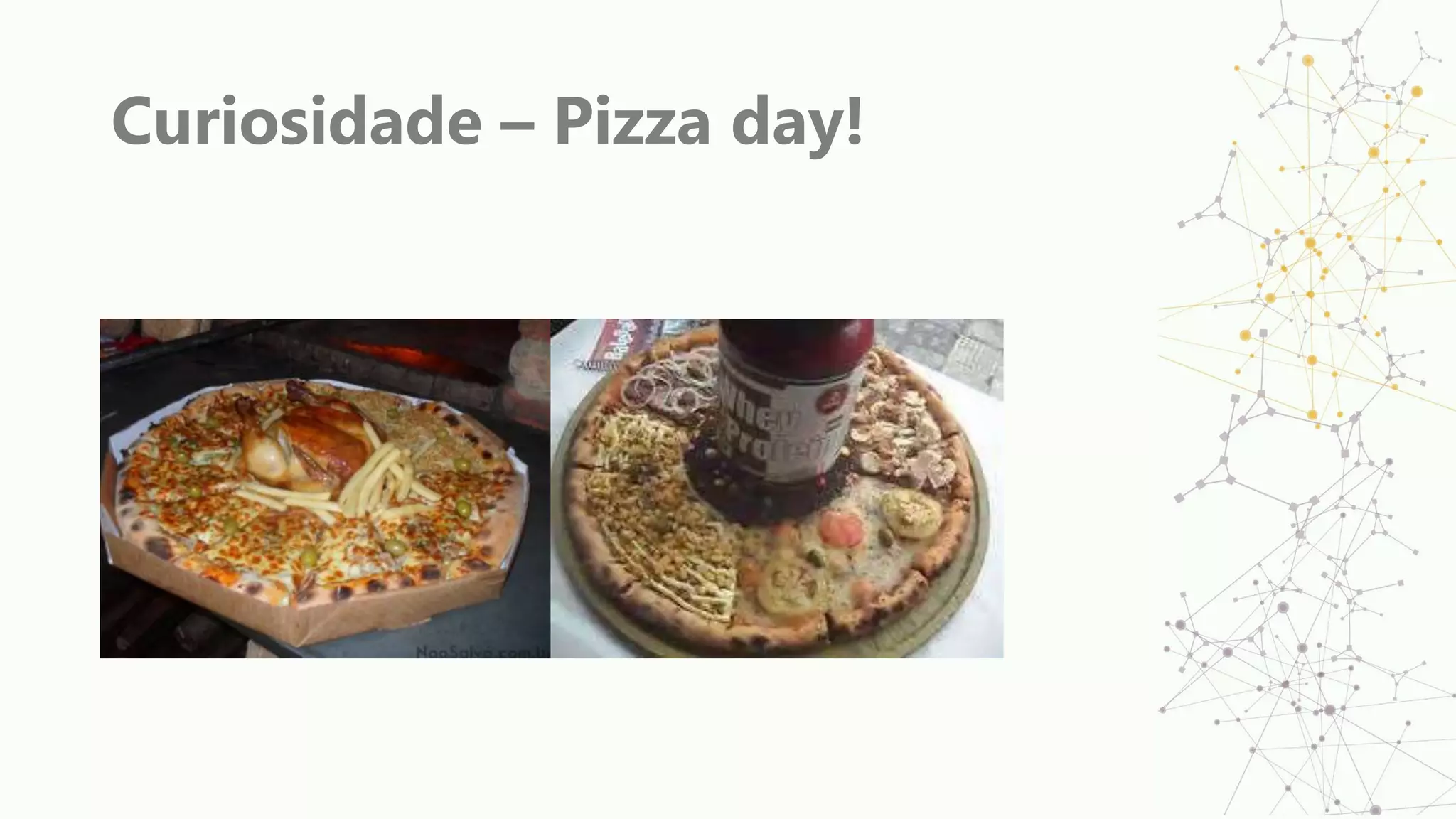 Curiosidade – Pizza day!
 