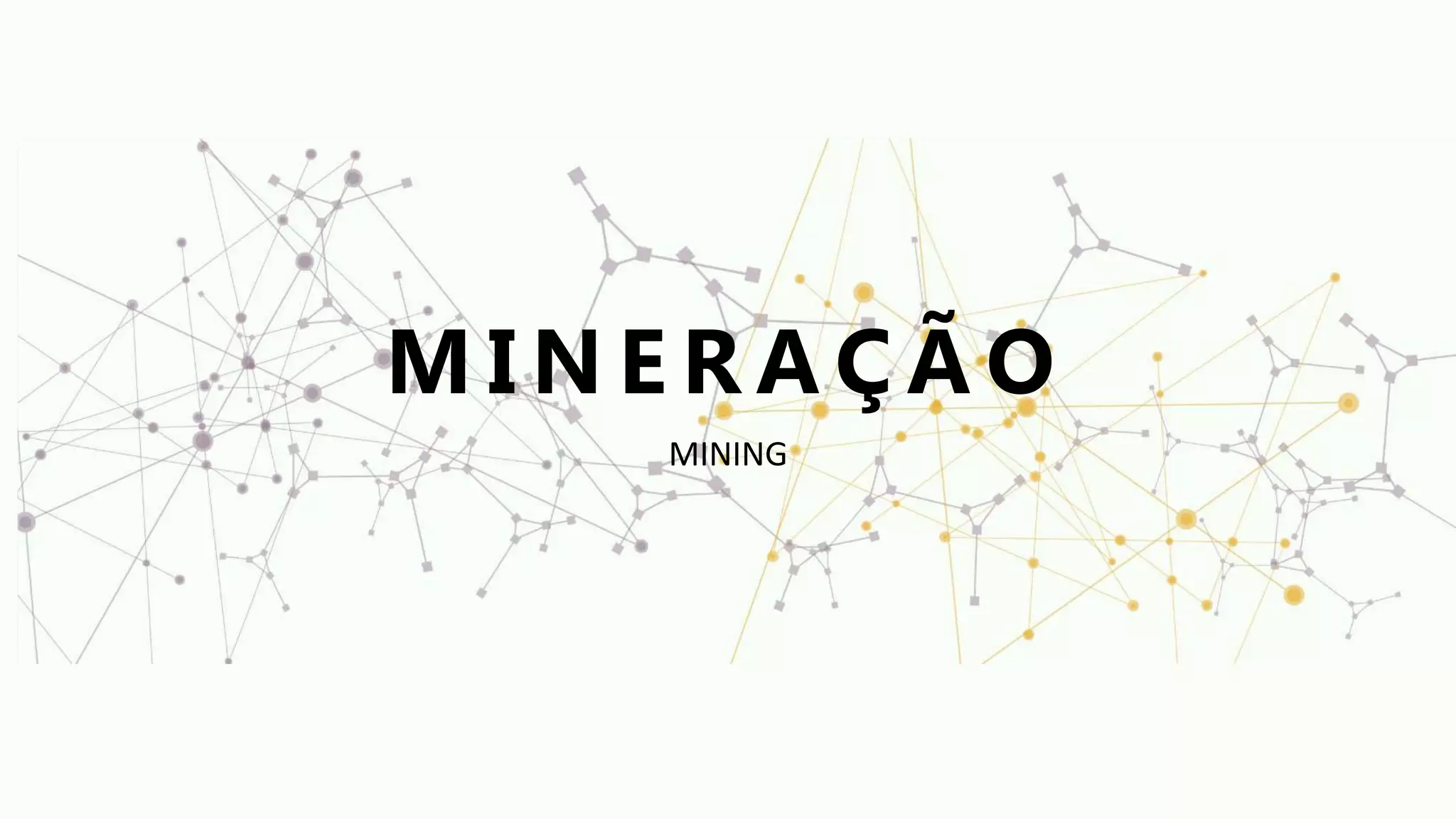 M I N E R A Ç Ã O
MINING
 