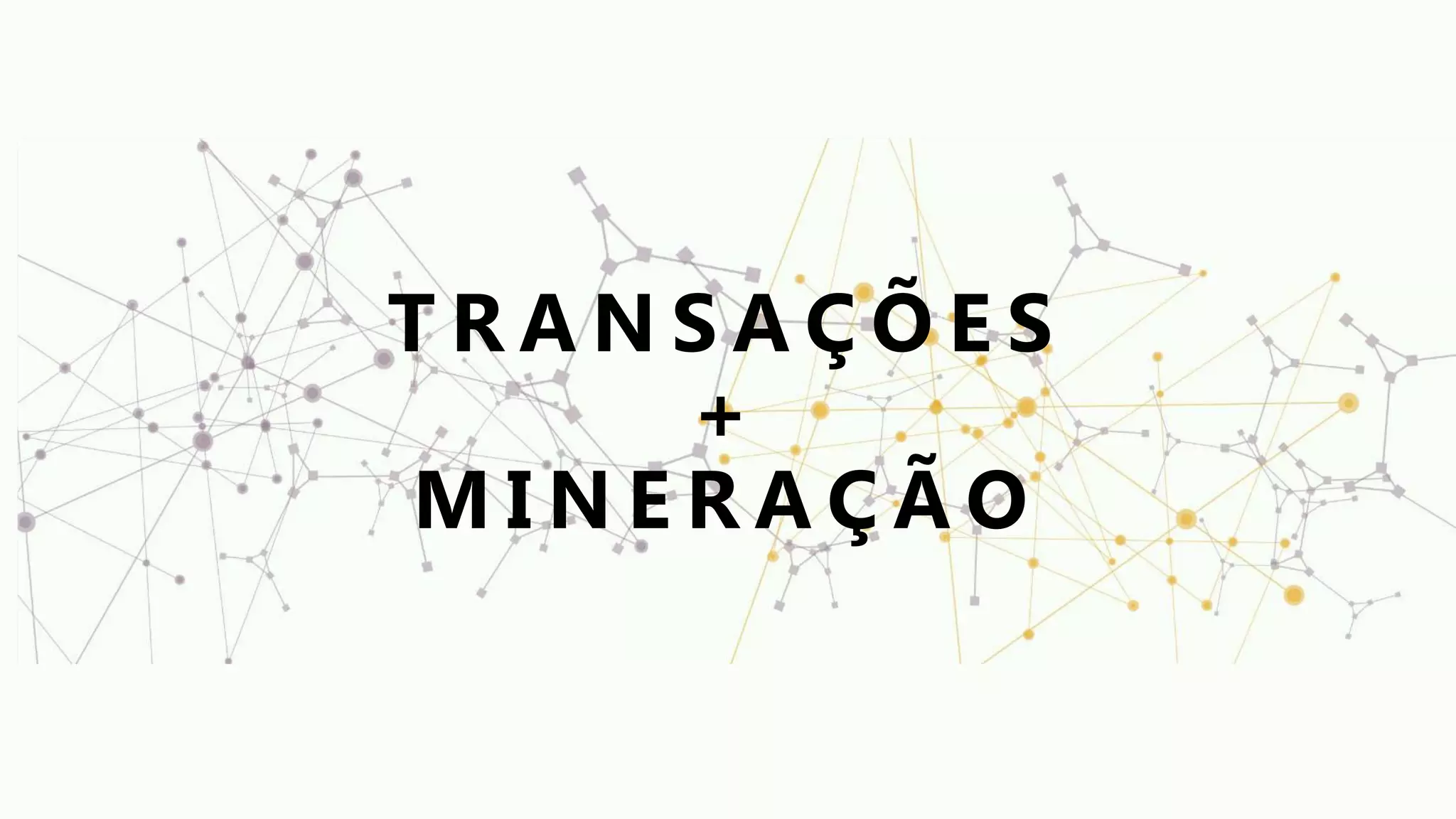 T R A N S A Ç Õ E S
+
M I N E R A Ç Ã O
 