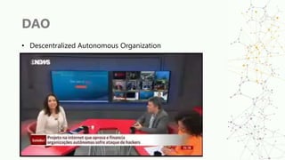 DAO
• Descentralized Autonomous Organization
 