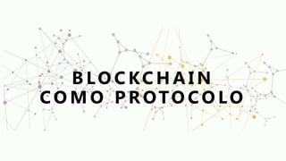 B LO C KC H A I N
C O M O P R OTO C O LO
 