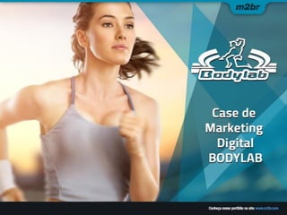 Case Marketing Digital: Bodylab Suplementos - Agência M2BR