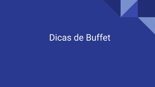 Dicas de Buffet
 