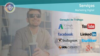 Serviços
Marketing Digital
Geração de Tráfego
 