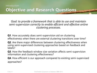 Introduction
Objective and Research Questions
Goal: to provide a framework that is able to use and maintain
semi-supervisi...