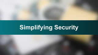 Simplifying Security
 