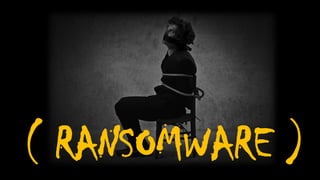 ( RANSOMWARE )
 