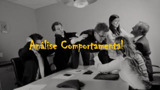 Análise Comportamental
 